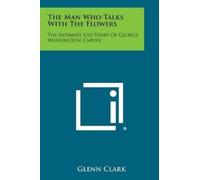 Glenn Clark The Man Who Talks with the Flowers (Tascabile)