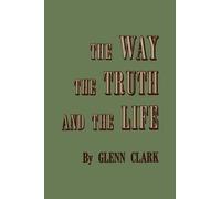 Glenn Clark The Way, the Truth, and the Life (Tascabile)