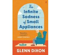 Glenn Dixon The Infinite Sadness of Small Appliances (Copertina rigida)