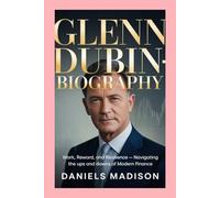 GLENN DUBIN-BIOGRAPHY: WORK, REWARD, AND RESILIENCE - NAVIGATING THE UPS AND DOWNS OF MODERN FINANCE
