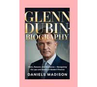 GLENN DUBIN-BIOGRAPHY: WORK, REWARD, AND RESILIENCE - NAVIGATING THE UPS AND DOWNS OF MODERN FINANCE