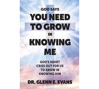 Glenn E Evans God Says You Need to Grown in Knowing Me (Tascabile)