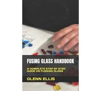 Glenn Ellis Fusing Glass Handbook (Tascabile)