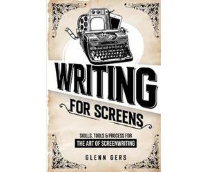 Glenn Gers Writing For Screens (Tascabile)