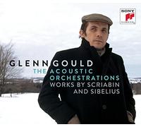Glenn Gould - Acoustic Orchestrations: Works By Scriabin & Sibel