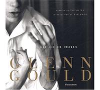 Glenn Gould. Une Vie En Images