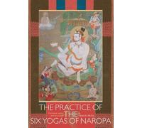 Glenn H. Mullin The Practice of the Six Yogas of Naropa (Tascabile)