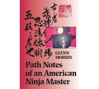 Glenn J. Morris Path Notes of an American Ninja Master (Tascabile)