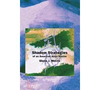 Glenn J. Morris Shadow Strategies of an American Ninja Master (Tascabile)
