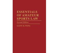 Glenn M. Wong Essentials of Amateur Sports Law, 2nd Edition (Copertina rigida)
