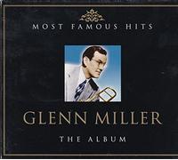 Glenn Miller - The Album:Most Famous Hits