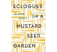 Glenn Mott Eclogues in a Mustard Seed Garden (Tascabile)