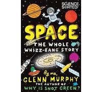 Glenn Murphy Space: The Whole Whizz-Bang Story (Tascabile) Science Sorted