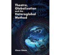 Glenn Odom Theatre, Globalization and the Heteroglobal Method (Copertina rigida)
