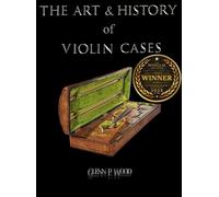 Glenn P Wood The Art & History of Violin Cases (Copertina rigida)