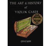 Glenn P Wood The Art & History of Violin Cases (Tascabile)