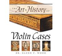 Glenn P. Wood The Art & History of Violin Cases (Tascabile)