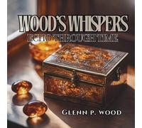 Glenn P Wood Wood's Whispers Echo through Time (Tascabile)