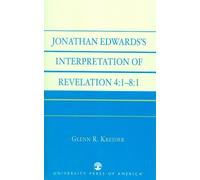 Glenn R. Kreide Jonathan Edwards' Interpretation of Revelation 4:1-8 (Tascabile)