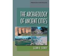 Glenn R. Storey The Archaeology of Ancient Cities (Tascabile)