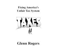 Glenn Rogers Fixing America's Unfair Tax System (Tascabile)