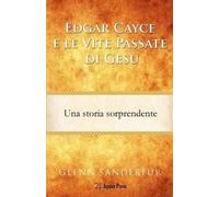 Glenn Sanderfur Edgar Cayce e le Vite Passate di Gesù (Tascabile)