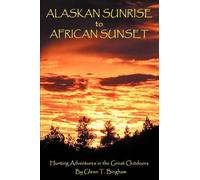 Glenn T Bingham Alaskan Sunrise to African Sunset (Tascabile)