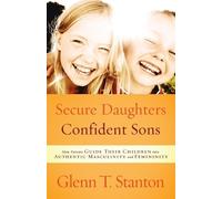 Glenn T Stanton Secure Daughters, Confident Sons (Tascabile)