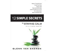 Glenn Van Ekeren 12 Simple Secrets to Staying Calm In a Crazy World (Tascabile)