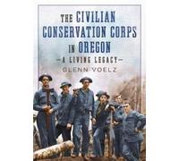 Glenn Voelz The Civilian Conservation Corps in Oregon (Tascabile)