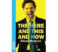 Glenn Waldron The Here and This and Now (Tascabile) NHB Modern Plays
