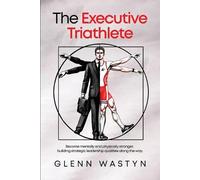 Glenn Wastyn The Executive Triathlete (Tascabile)