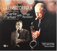 GLENN ZOTTOLA Charlie Parker With Strings Revisited (CD)