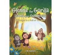 Glenna the Gorilla Learns about Gentleness: Gentleness is a Fruit of The Spirit