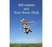 Glenys Yaffe Self-Esteem and Your Inner Child (Tascabile)