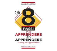 Gli 8 passi per apprendere ad apprendere. Coaching per l'apprendimento