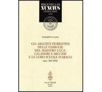 Gli abacisti fiorentini delle famiglie «del maestro Luca», Calandri e Micceri e le loro scuole d'abaco (secc. XIV-XVI)