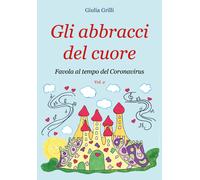Gli Abbracci del Cuore di Giulia Grilli, 2020, Youcanprint