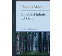 Gli abissi infiniti del cielo. Scritti sulla natura