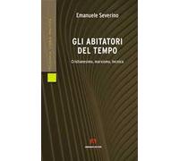 Gli abitatori del tempo. Cristianesimo, marxismo, tecnica