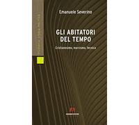 Gli abitatori del tempo. Cristianesimo, marxismo, tecnica