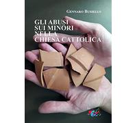 Gli abusi sui minori nella Chiesa cattolica - Busiello Gennaro