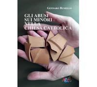 Gli abusi sui minori nella Chiesa cattolica - Busiello Gennaro