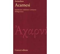 Gli Acarnesi. Testo greco a fronte. Ediz. critica