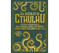 Gli accoliti di Cthulhu - Gaiman Neil, Borges Jorge Luis, Meyrink Gustav, ...