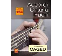 Gli accordi alla chitarra sono facili... con il sistema CAGED (Libro di grande formato con registrazioni audio e video da scaricare)