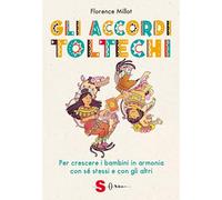 Libri Millot Florence - Gli Accordi Toltechi. Per Crescere I Bambini In Armonia