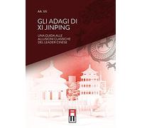 Gli adagi di Xi Jinping. Una guida alle allusioni classiche del leader cinese