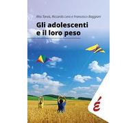 Gli adolescenti e il loro peso. Guida al dialogo tra corpo, emozioni e alimentazione