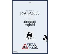 Gli adolescenti trogloditi - Pagano Emmanuelle